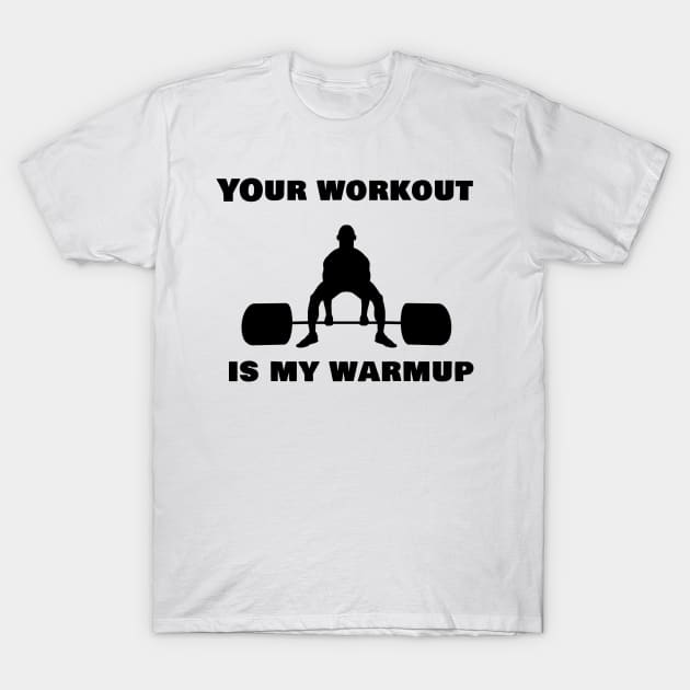 Your workout is my warmup T-Shirt by Vrbex